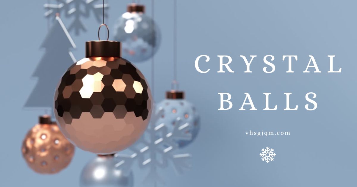 ​crystal balls